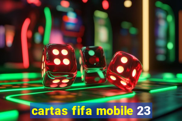 cartas fifa mobile 23